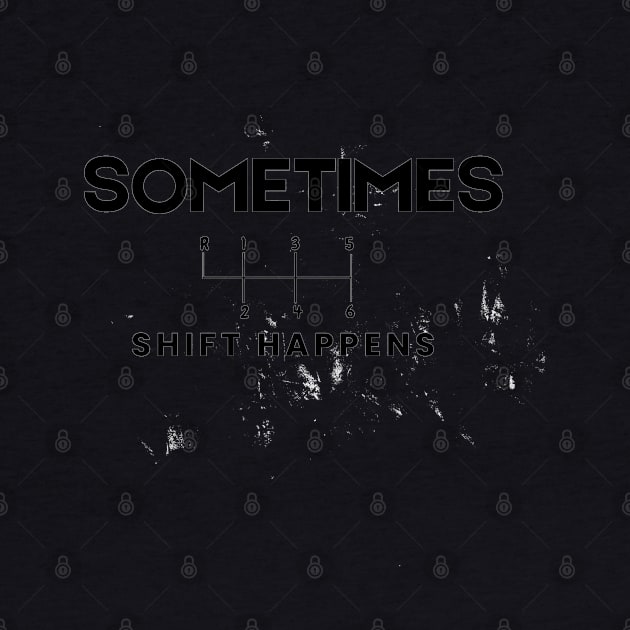 Sometimes shift Happens by RvssianTees